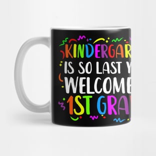 kindergarten Is So Last Year Welcome To 1st grade Mug